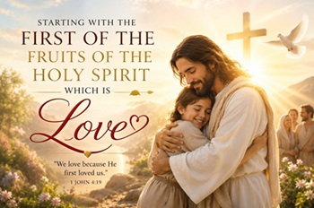 Inspirational Christian illustration representing love as the first fruit of the Holy Spirit with Jesus embracing a child surrounded by radiant spiritual light and peaceful scenery.